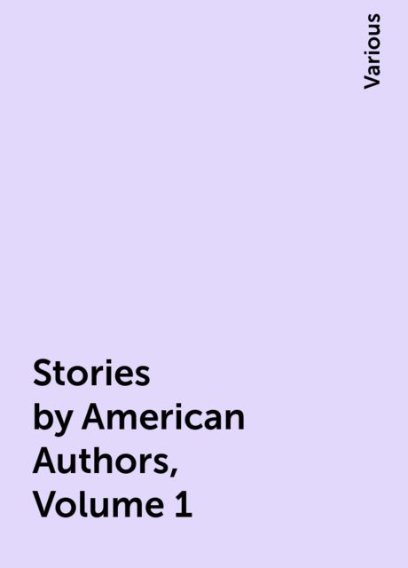Stories by American Authors, Volume 1, Various