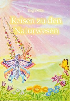 Reisen zu den Naturwesen, Birgit Mills