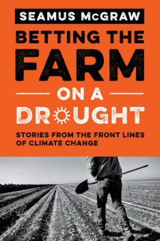 Betting the Farm on a Drought, Seamus McGraw