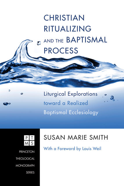 Christian Ritualizing and the Baptismal Process, Susan Smith