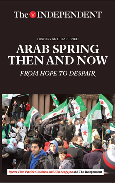 Arab Spring Then and Now, Patrick Cockburn, Robert Fisk