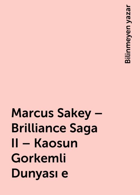 Marcus Sakey – Brilliance Saga II – Kaosun Gorkemli Dunyası e, Bilinmeyen yazar