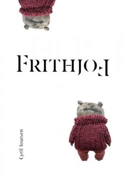 Frithjof. A Non-Story for Grown-Ups (Who Have Not Grown Up), Cyril Ioutsen