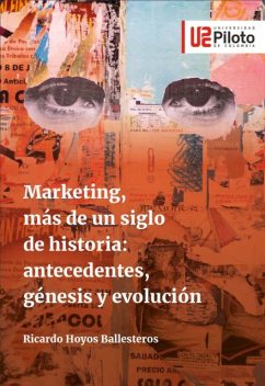 Marketing, más de un siglo de historia: antecedentes, génesis y evolución, Ricardo Hoyos Ballesteros