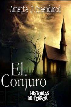 EL CONJURO_HISTORIAS DE TERROR (Spanish Edition), Annette, J. Creendwood