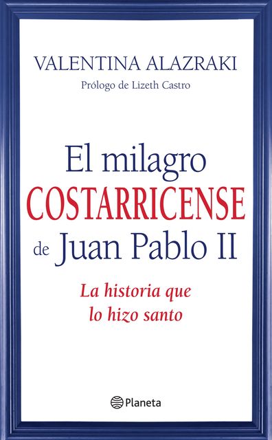 El milagro costarricense de Juan Pablo II, Valentina Alazraki
