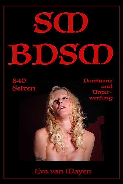 SM/BDSM – 840 Seiten Dominanz und Unterwerfung, Eva van Mayen