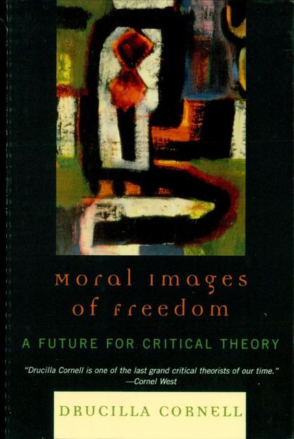 Moral Images of Freedom, Drucilla Cornell