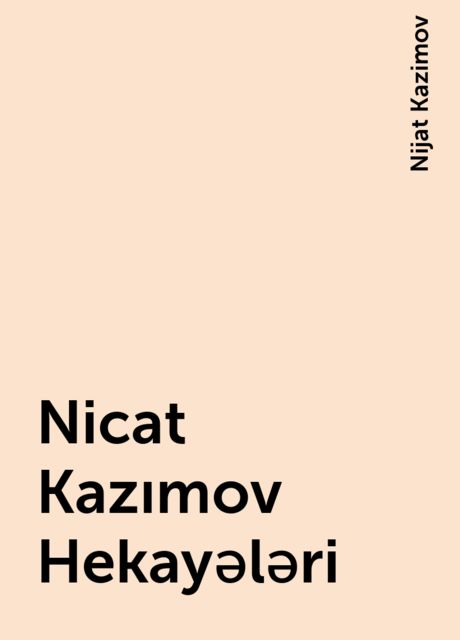 Nicat Kazımov Hekayələri, Nijat Kazimov