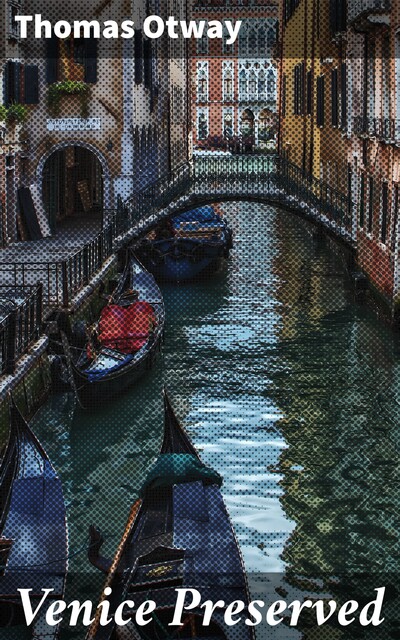 Venice Preserved, Thomas Otway