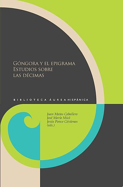 Góngora y el epigrama Estudios sobre las décimas, Jesús Ponce Cárdenas, José María Micó, Juan Matas Caballero