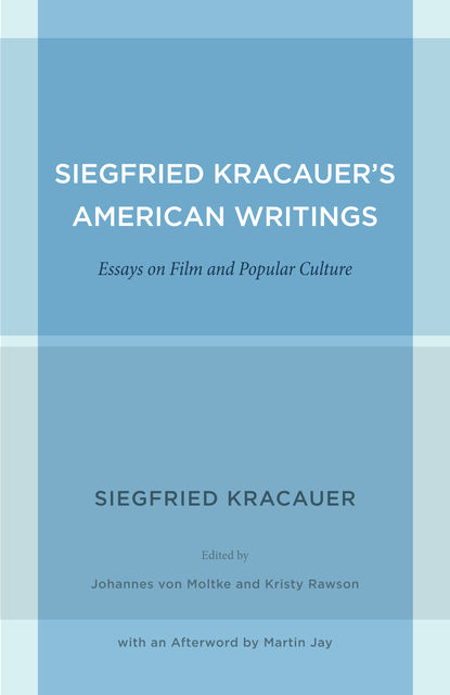 Siegfried Kracauer's American Writings, Siegfried Kracauer