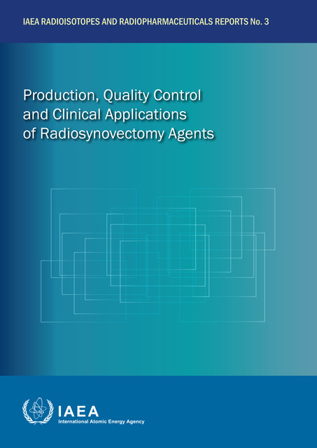 Production, Quality Control and Clinical Applications of Radiosynovectomy Agents, IAEA