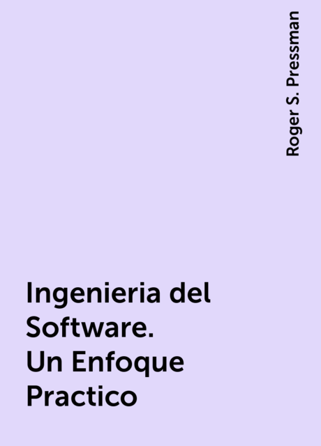 Ingenieria del Software. Un Enfoque Practico, Roger S. Pressman