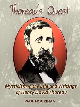Thoreau's Quest: Mysticism In the Life and Writings of Henry David Thoreau, Paul Hourihan