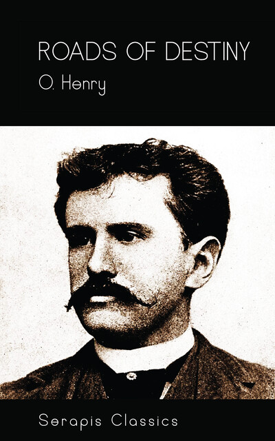 Roads of Destiny (Serapis Classics), O.Henry