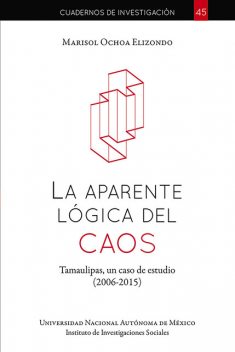 La aparente lógica del caos: Tamaulipas, un caso de estudio: 2006–2015, Marisol Ochoa Elizondo