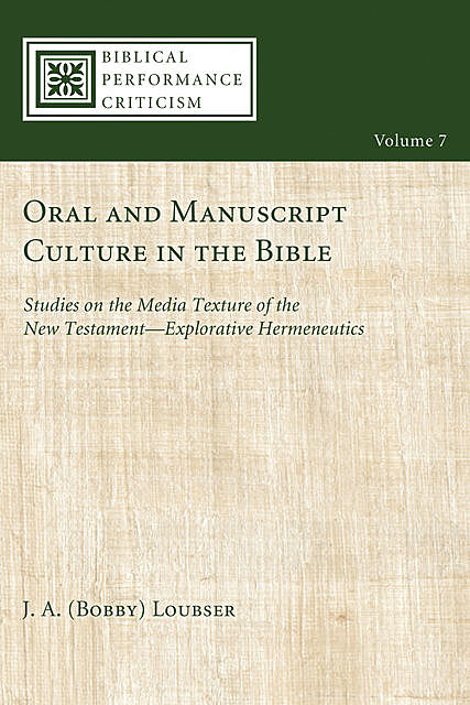 Oral and Manuscript Culture in the Bible: Studies on the Media Texture of the New Testament, Werner H. Kelber, J.A. Loubser
