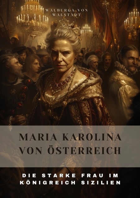 Maria Karolina von Österreich, Walburga von Walstadt