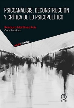 Psicoanálisis, deconstrucción y crítica de lo psicopolítico, Rosaura Martínez Ruíz