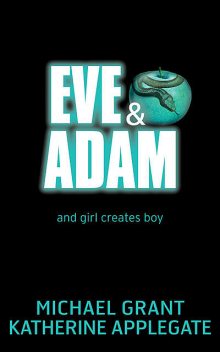 Eve and Adam, Michael Grant, Katherine Applegate