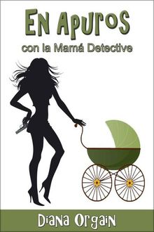 En Apuros… Con La Mamá Detective, Diana Orgain