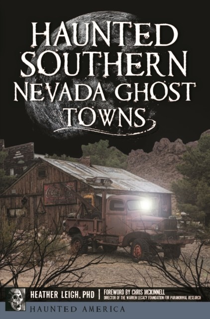 Haunted Southern Nevada Ghost Towns, Heather Leigh