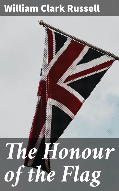 The Honour of the Flag, William Clark Russell