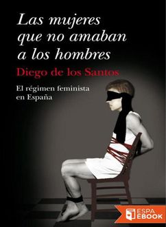 Las Mujeres Que No Amaban A Los Hombres, Diego De Los Santos Parejo