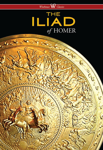 The Iliad (Wisehouse Classics Edition), Homer