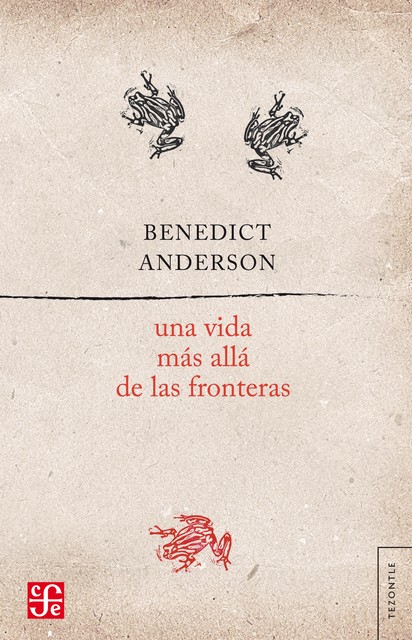 Una vida más allá de las fronteras, Benedict Anderson