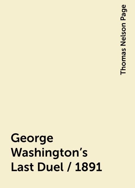 George Washington's Last Duel / 1891, Thomas Nelson Page