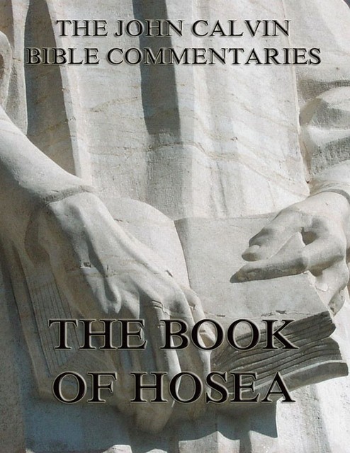 John Calvin's Commentaries On The Book Of Hosea, John Calvin