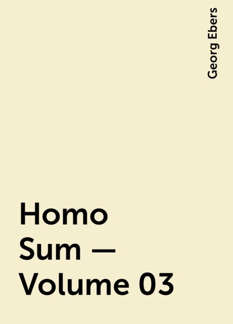 Homo Sum — Volume 03, Georg Ebers