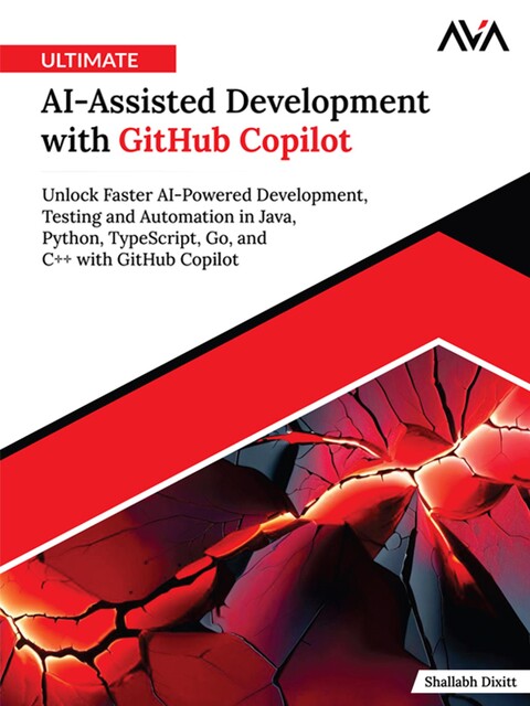 Ultimate AI-Assisted Development with GitHub Copilot, Shallabh Dixitt