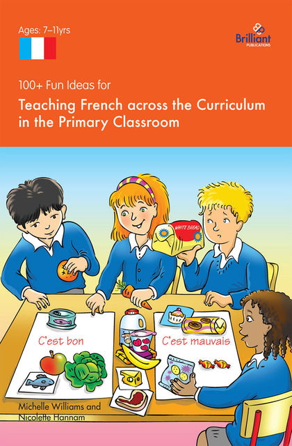 100+ Fun Ideas for Teaching French across the Curriculum, Nicolette Hannam