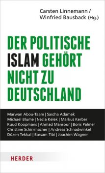 Der politische Islam gehört nicht zu Deutschland, Michael Blume, Joachim Wagner, Ahmad Mansour, Andreas Schnadwinkel, Bassam Tibi, Boris Palmer, Christine Schirrmacher, Düzen Tekkal, Markus Kerber, Marwan Abou Taam, Necla Kelek, Ruud Koopmans, Sascha Adamek