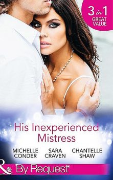 His Inexperienced Mistress, Chantelle Shaw, Michelle Conder, Sara Craven