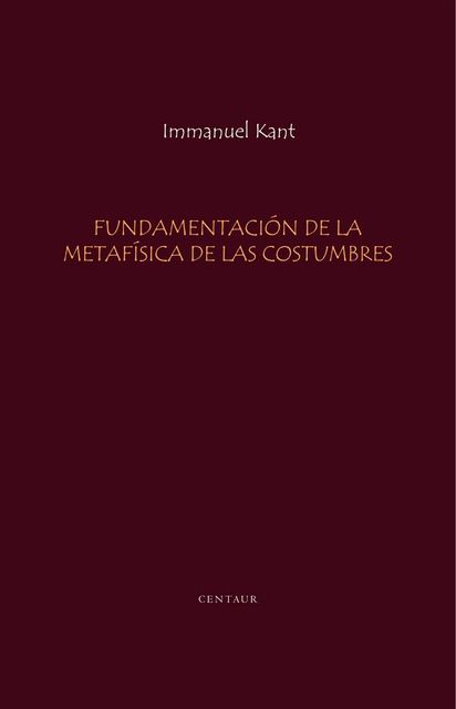 Fundamentacion de la Metafisica de las Costumbres, Kant