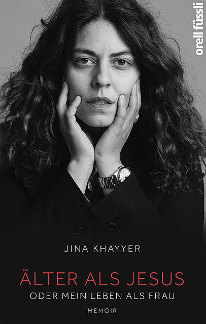 Älter als Jesus oder Mein Leben als Frau, Jina Khayyer