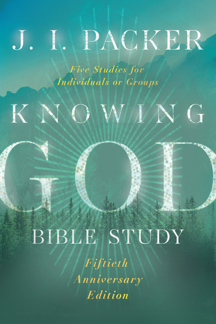 Knowing God Bible Study, J.I. Packer