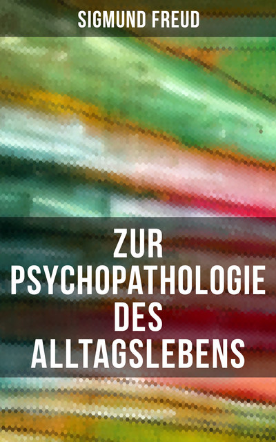 Zur Psychopathologie des Alltagslebens, Sigmund Freud