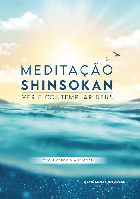 Meditação Shinsokan – Ver e Contemplar Deus, João Ricardo Viana Costa