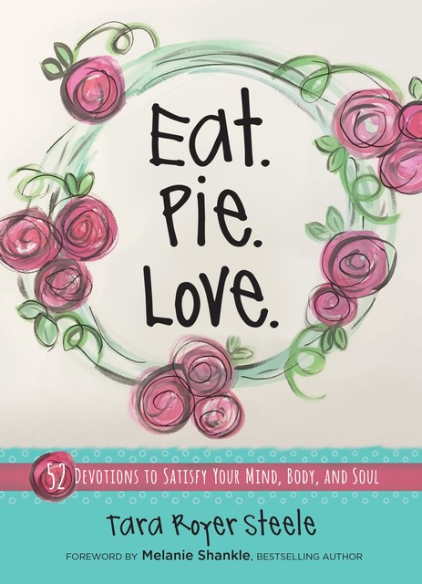Eat Pie Love, Tara Royer Steele
