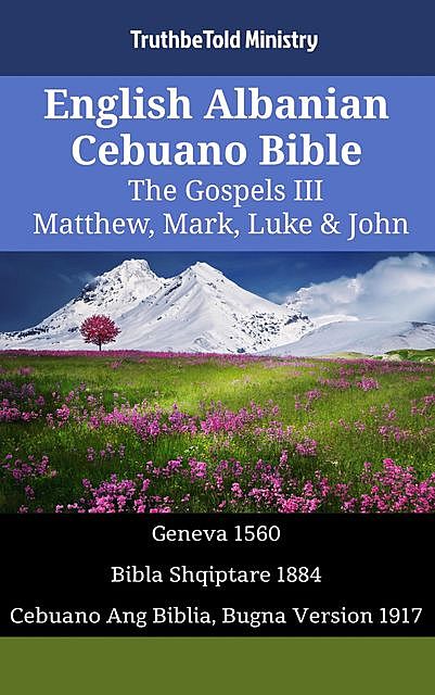 English Albanian Cebuano Bible – The Gospels III – Matthew, Mark, Luke & John, TruthBeTold Ministry