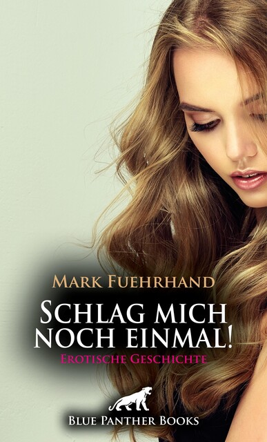 Schlag mich noch einmal! | Erotische Geschichte, Mark Fuehrhand