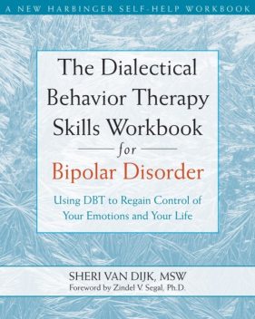The Dialectical Behavior Therapy Skills Workbook for Bipolar Disorder, Zindel Segal