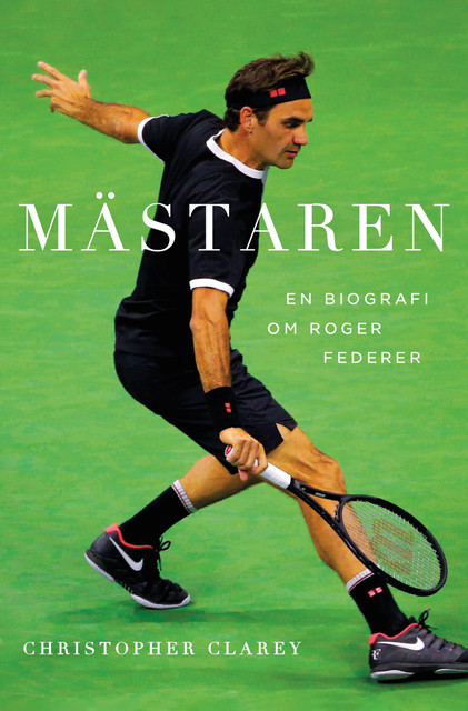 Mästaren : En biografi om Roger Federer, Christopher Clarey