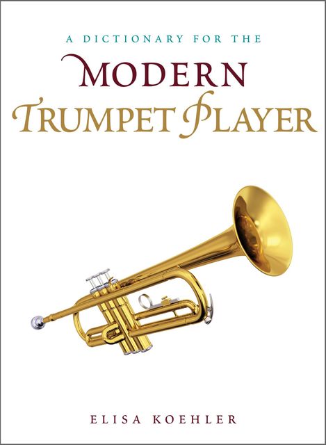 A Dictionary for the Modern Trumpet Player, Elisa Koehler