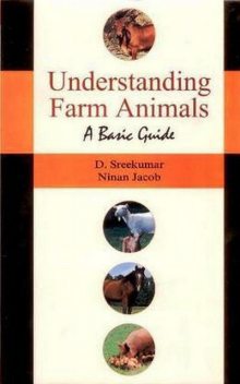 Understanding Farm Animals-- A Basic Guide, D. SREEKUMAR, NINAN JACOB.